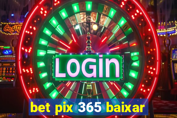 bet pix 365 baixar