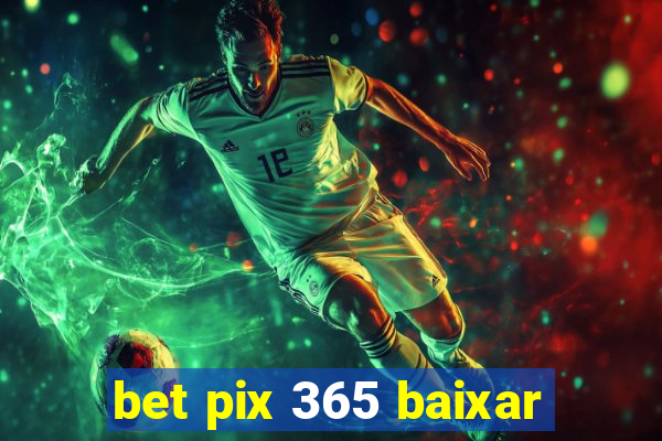 bet pix 365 baixar