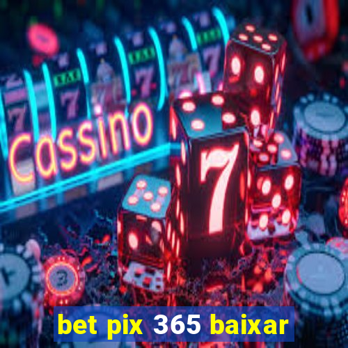 bet pix 365 baixar