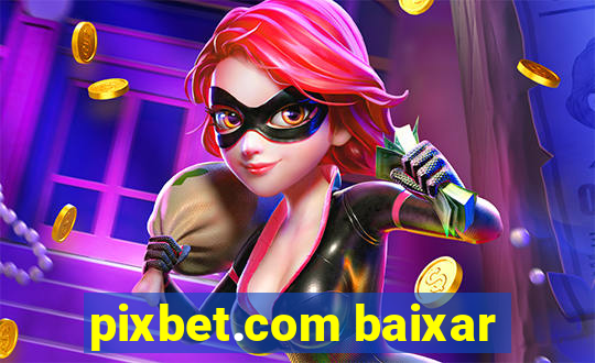 pixbet.com baixar