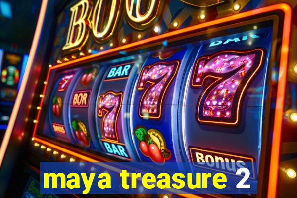 maya treasure 2