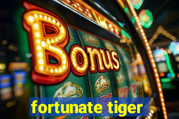 fortunate tiger