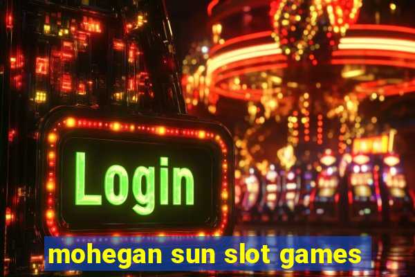 mohegan sun slot games