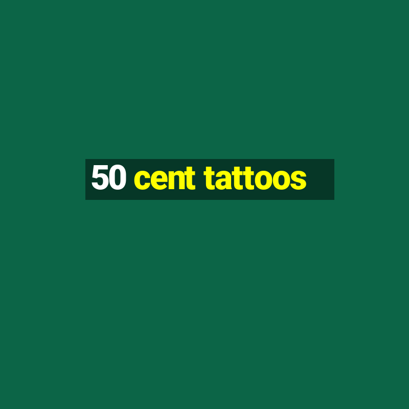 50 cent tattoos