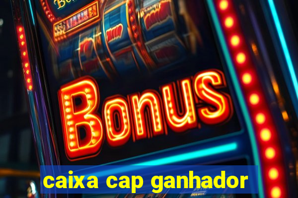 caixa cap ganhador