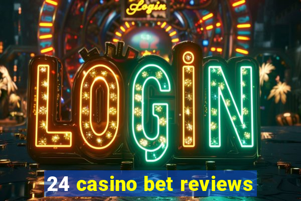 24 casino bet reviews