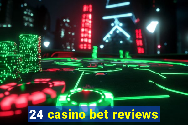 24 casino bet reviews