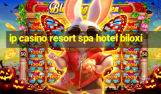 ip casino resort spa hotel biloxi