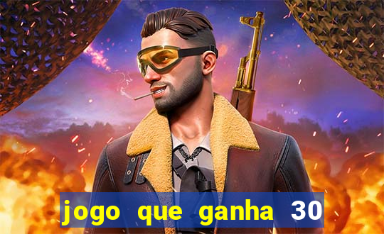 jogo que ganha 30 reais no cadastro