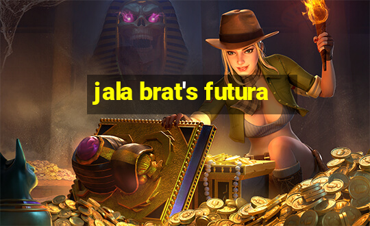 jala brat's futura