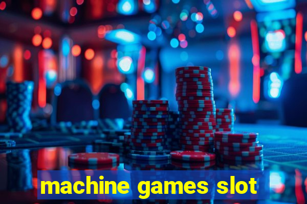 machine games slot