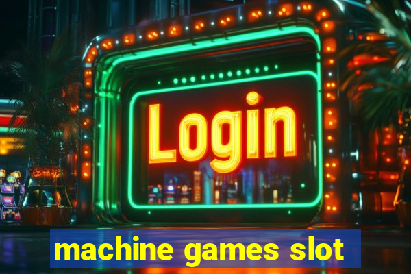 machine games slot