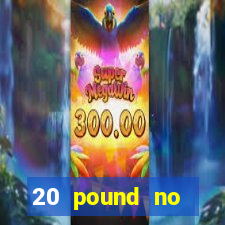 20 pound no deposit casino