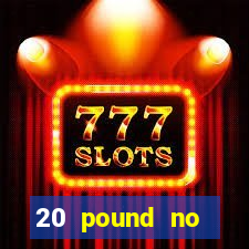 20 pound no deposit casino