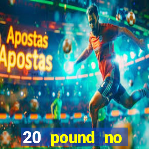 20 pound no deposit casino