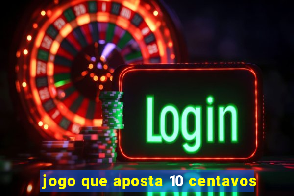 jogo que aposta 10 centavos