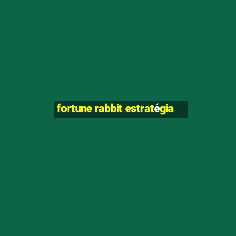 fortune rabbit estratégia