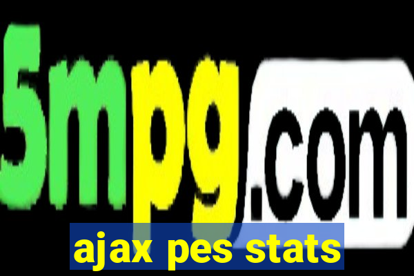 ajax pes stats