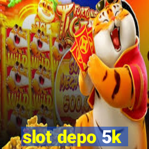 slot depo 5k