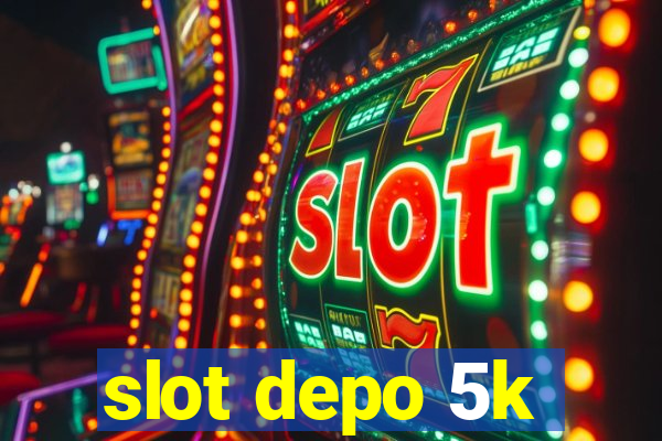 slot depo 5k