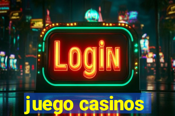 juego casinos