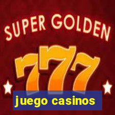 juego casinos