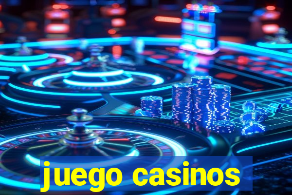 juego casinos