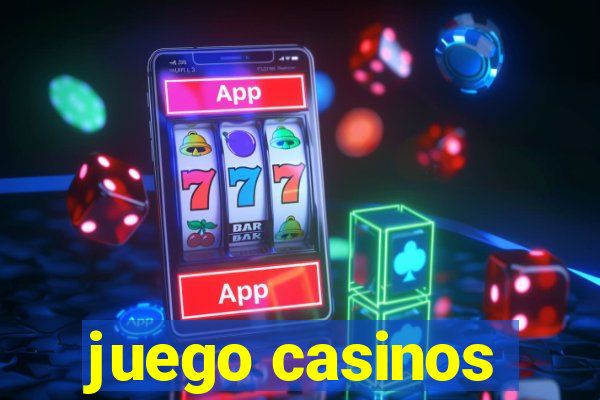 juego casinos