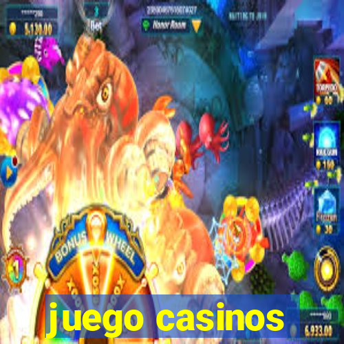 juego casinos