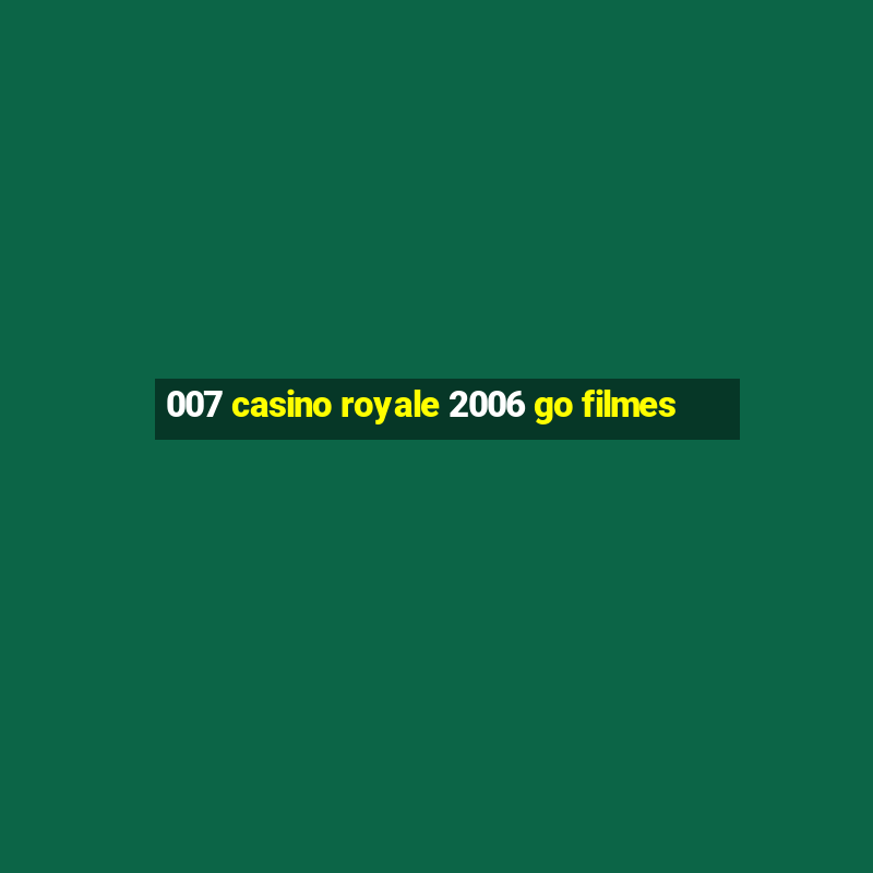 007 casino royale 2006 go filmes