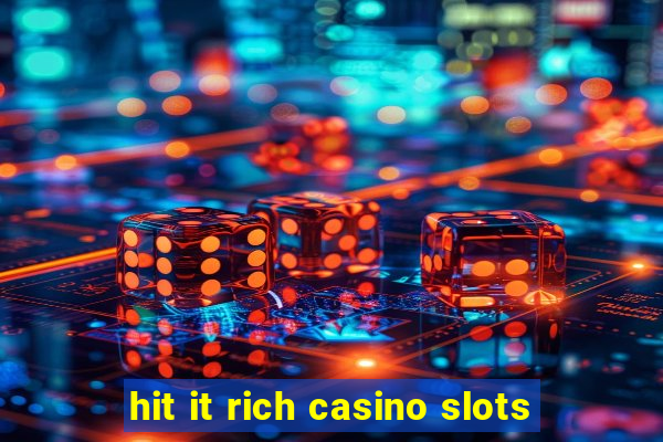 hit it rich casino slots