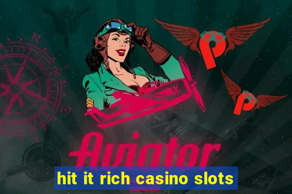 hit it rich casino slots