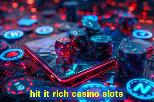 hit it rich casino slots