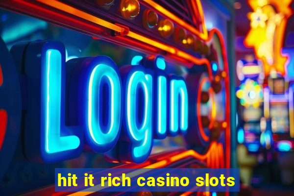 hit it rich casino slots