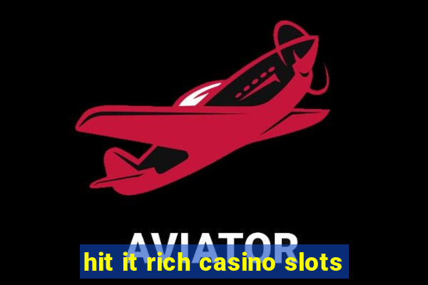 hit it rich casino slots