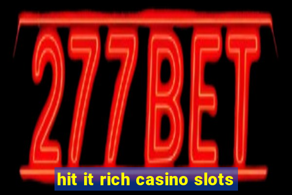 hit it rich casino slots