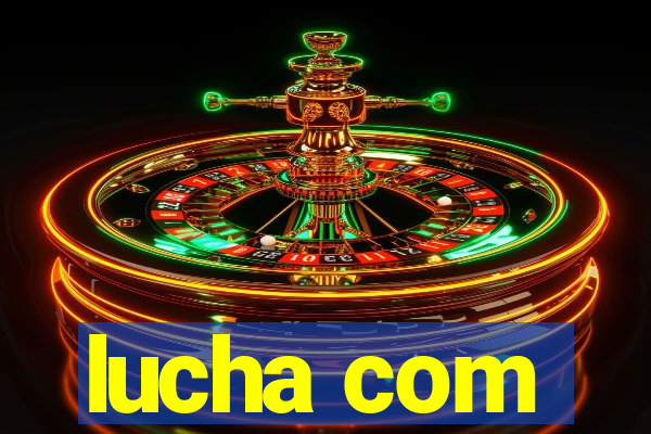 lucha com