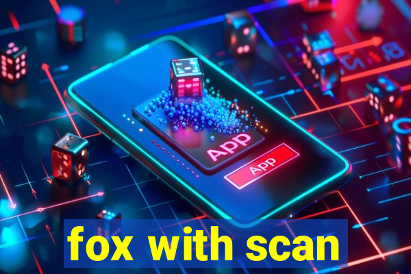 fox with scan