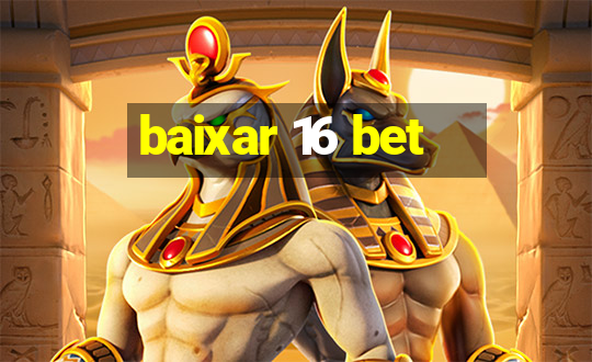 baixar 16 bet