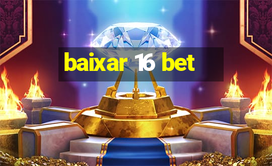 baixar 16 bet