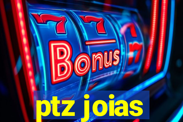 ptz joias