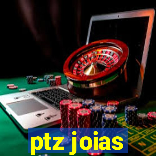 ptz joias