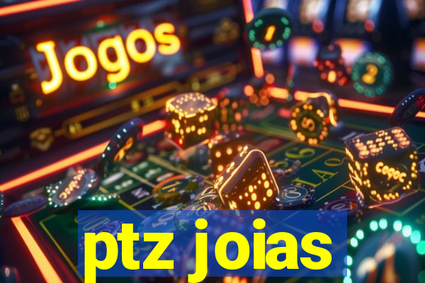 ptz joias