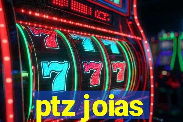 ptz joias