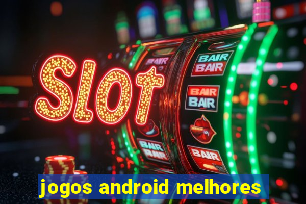 jogos android melhores