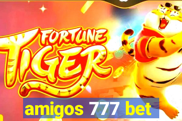 amigos 777 bet