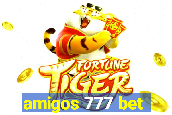 amigos 777 bet