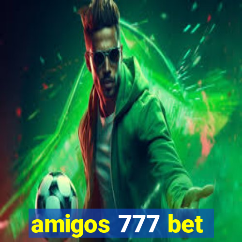 amigos 777 bet