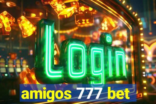 amigos 777 bet