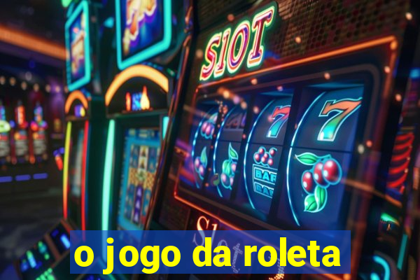 o jogo da roleta